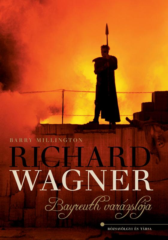 Barry Millington - Richard Wagner - Bayreuth varázslója