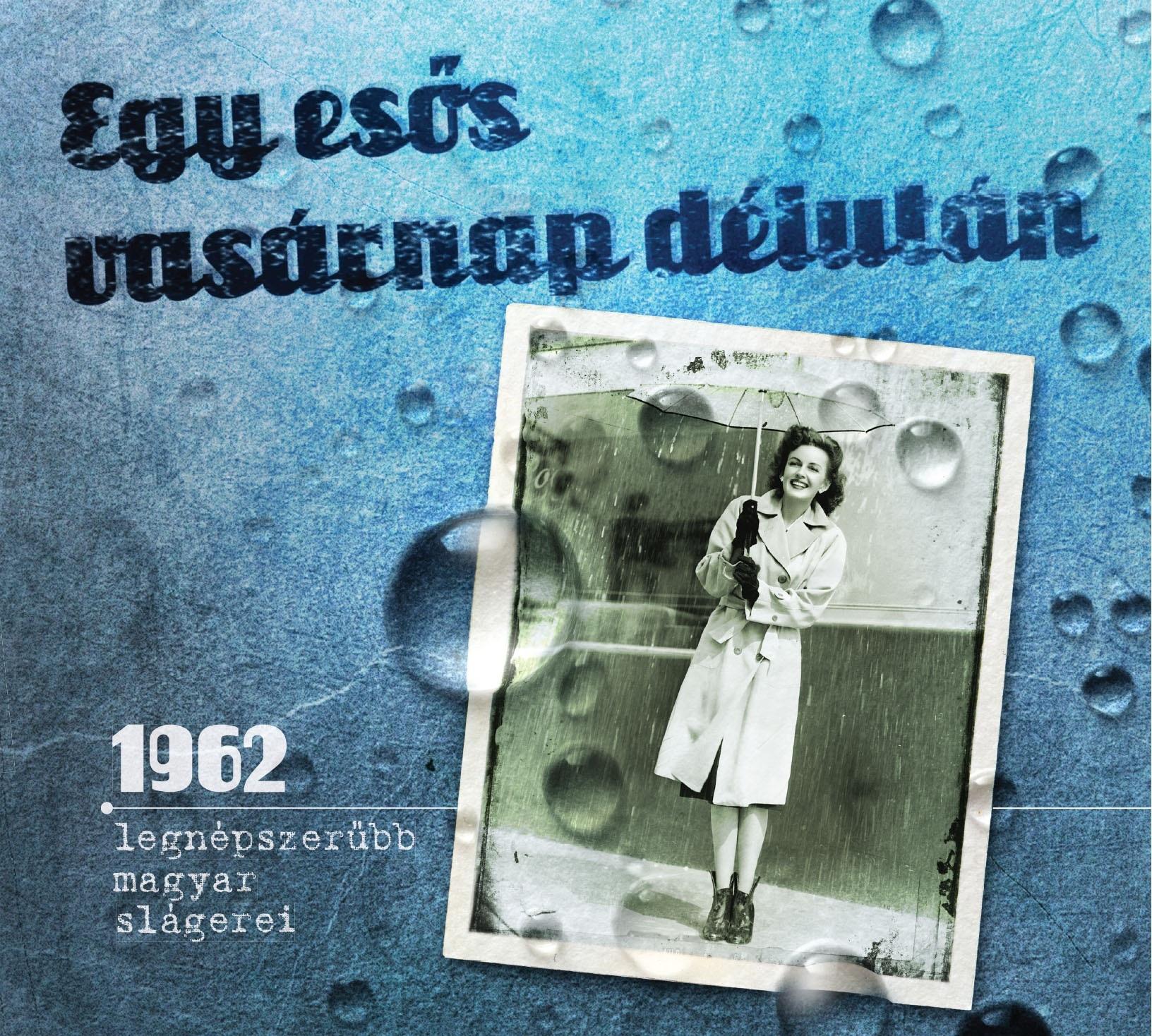  - Egy esős vasárnap délután - 1962 legnépszerűbb magyar slágerei.