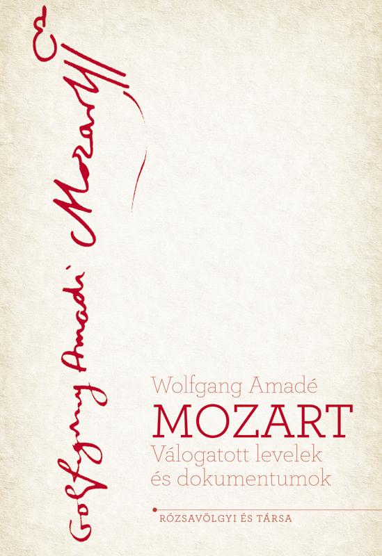 Wolfgang Amadé Mozart - MOZART válogatott levelek és dokumentumok