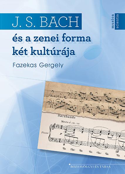Fazekas Gergely - Johann Sebastian Bach és a zenei forma két kultúrája