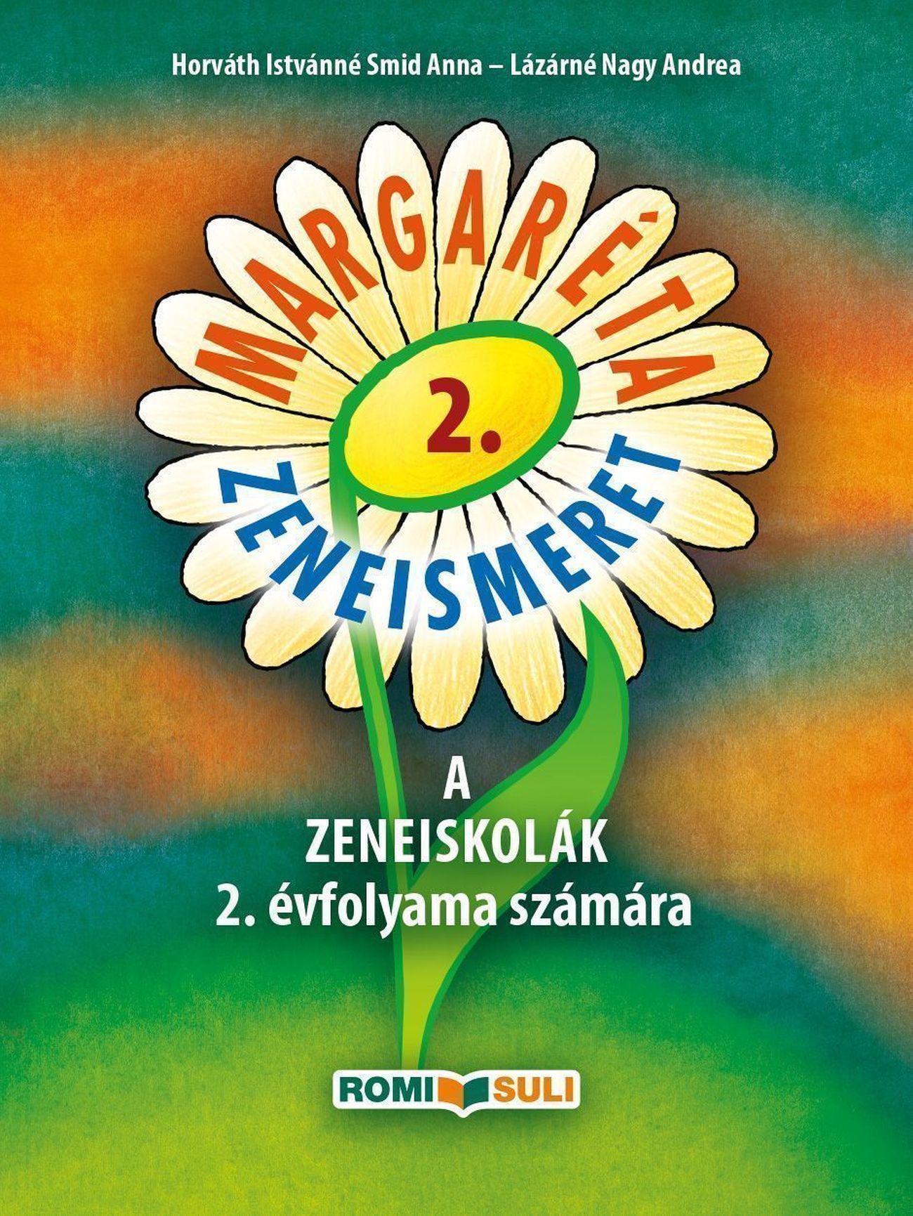 Horváth Istvánné Smid Anna - Lázárné Nagy Andrea - MARGARÉTA 2. ZENEISMERET A ZENEISKOLÁK 2. ÉVFOLYAMA SZÁMÁRA - QR KÓDDAL